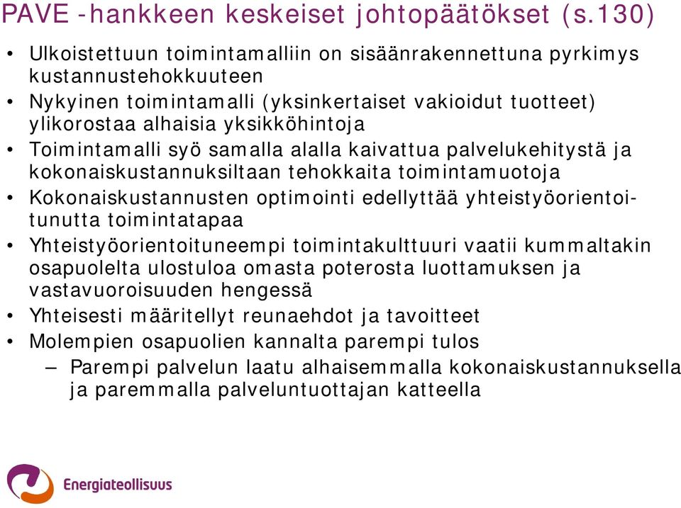 Toimintamalli syö samalla alalla kaivattua palvelukehitystä ja kokonaiskustannuksiltaan tehokkaita toimintamuotoja Kokonaiskustannusten optimointi edellyttää yhteistyöorientoitunutta