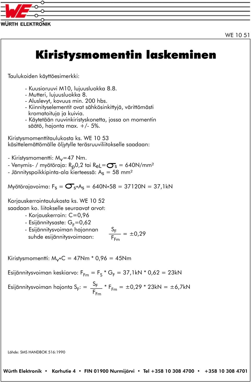 WE 10 53 käsittelemättömälle öljytylle teräsruuviliitokselle saadaan: - Kiristysmomentti: M v =47 Nm.