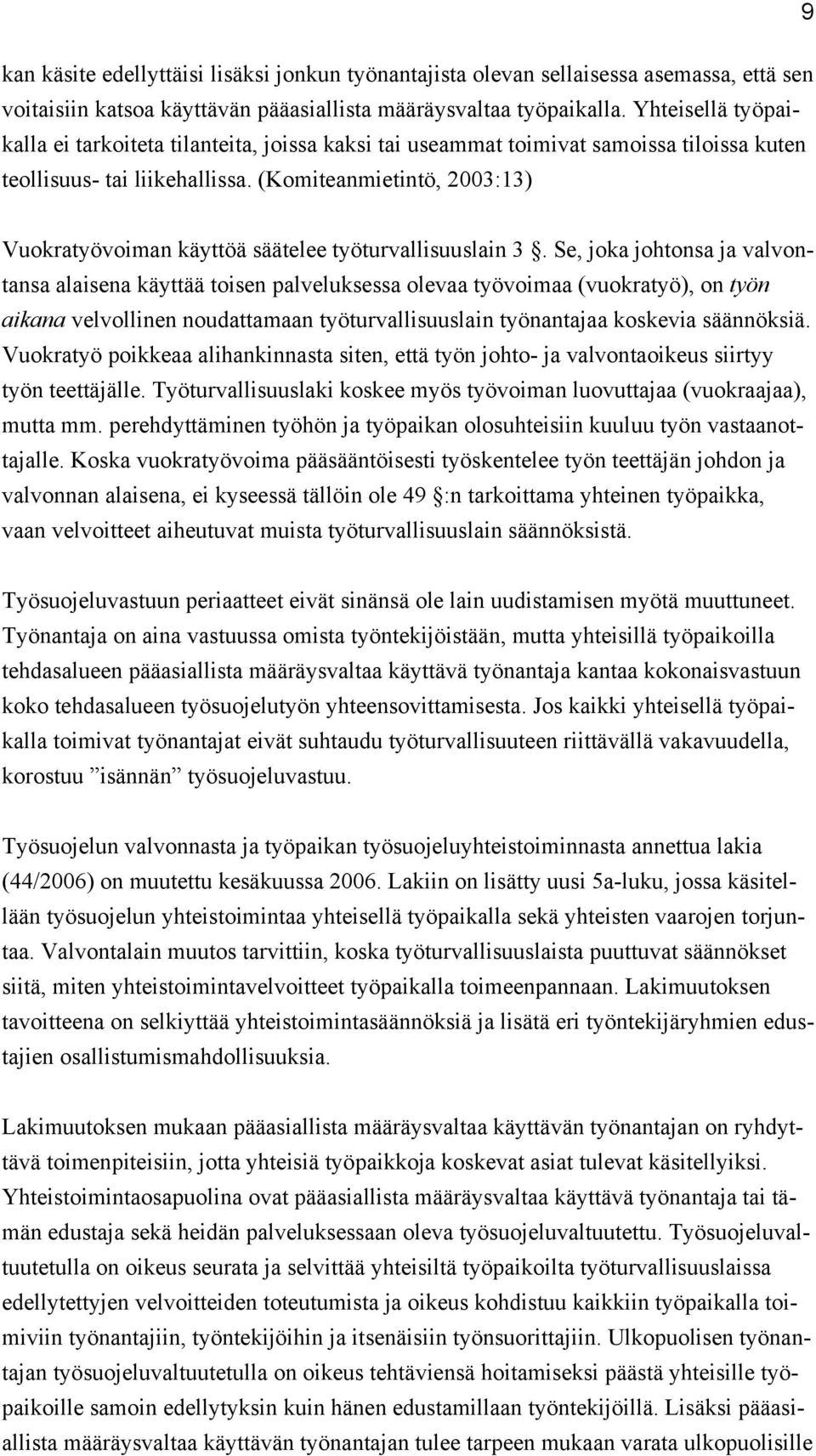 (Komiteanmietintö, 2003:13) Vuokratyövoiman käyttöä säätelee työturvallisuuslain 3.