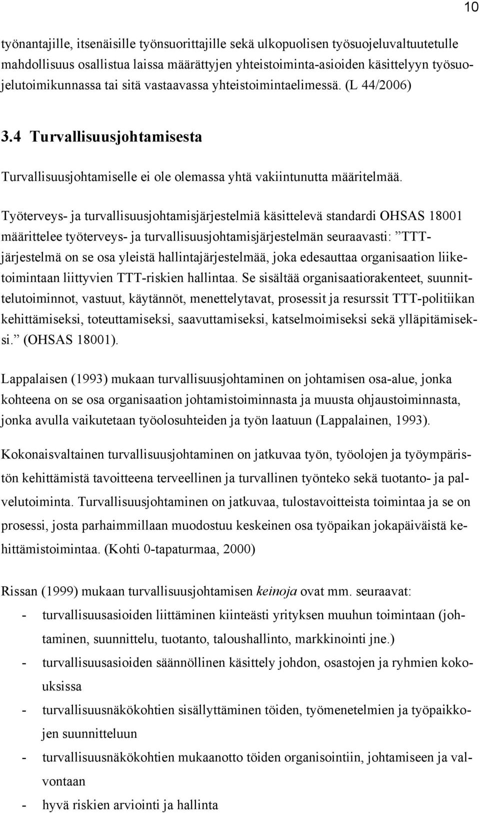 Työterveys- ja turvallisuusjohtamisjärjestelmiä käsittelevä standardi OHSAS 18001 määrittelee työterveys- ja turvallisuusjohtamisjärjestelmän seuraavasti: TTTjärjestelmä on se osa yleistä