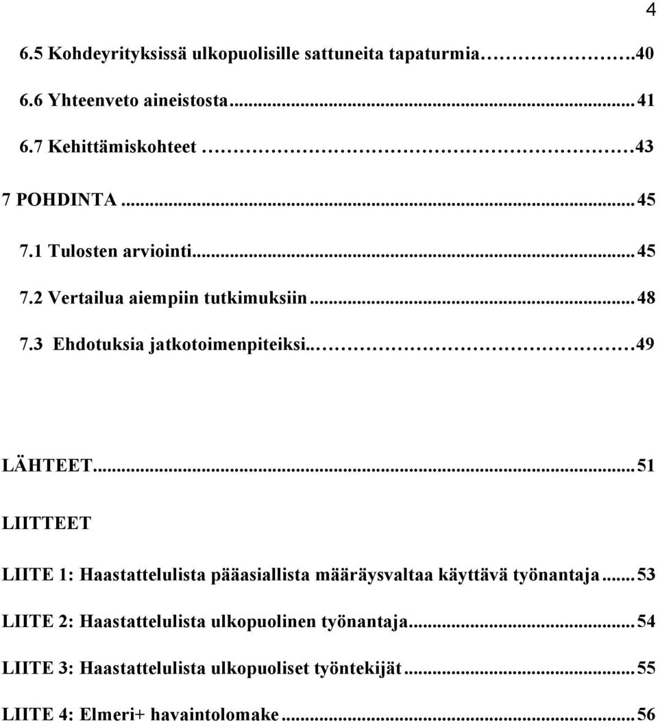 3 Ehdotuksia jatkotoimenpiteiksi.. 49 LÄHTEET.