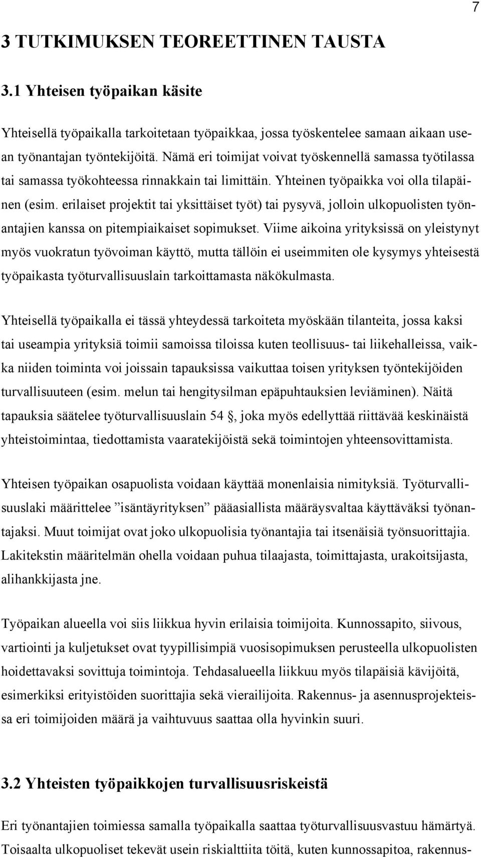 erilaiset projektit tai yksittäiset työt) tai pysyvä, jolloin ulkopuolisten työnantajien kanssa on pitempiaikaiset sopimukset.