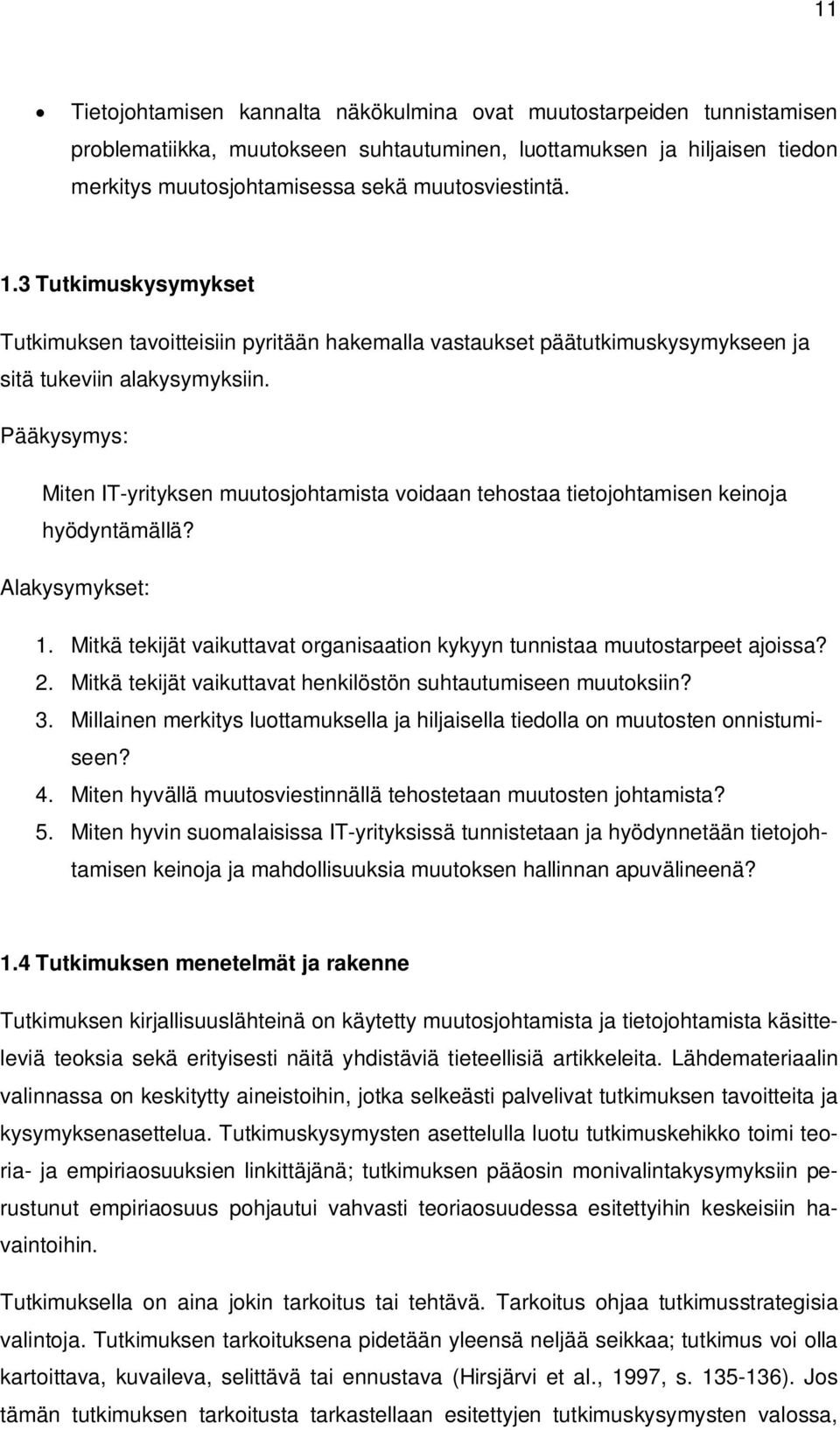 Pääkysymys: Miten IT-yrityksen muutosjohtamista voidaan tehostaa tietojohtamisen keinoja hyödyntämällä? Alakysymykset: 1.