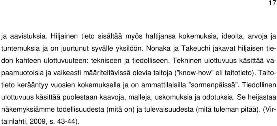 Tekninen ulottuvuus käsittää vapaamuotoisia ja vaikeasti määriteltävissä olevia taitoja ( know-how eli taitotieto).