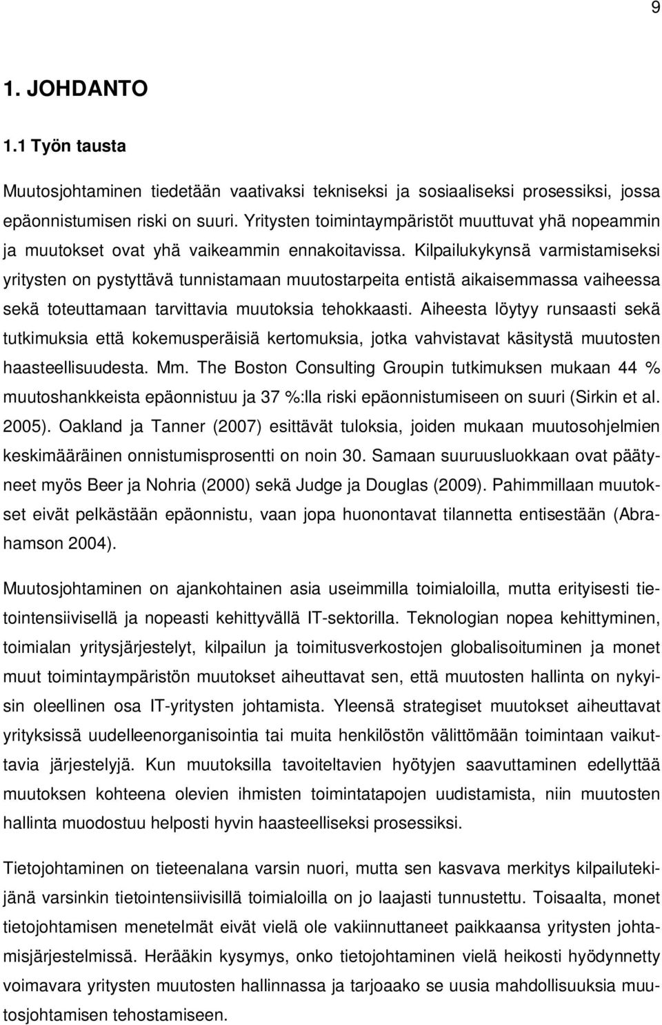 Kilpailukykynsä varmistamiseksi yritysten on pystyttävä tunnistamaan muutostarpeita entistä aikaisemmassa vaiheessa sekä toteuttamaan tarvittavia muutoksia tehokkaasti.