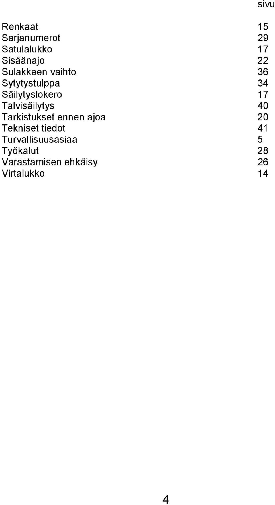 Talvisäilytys 40 Tarkistukset ennen ajoa 20 Tekniset tiedot 41