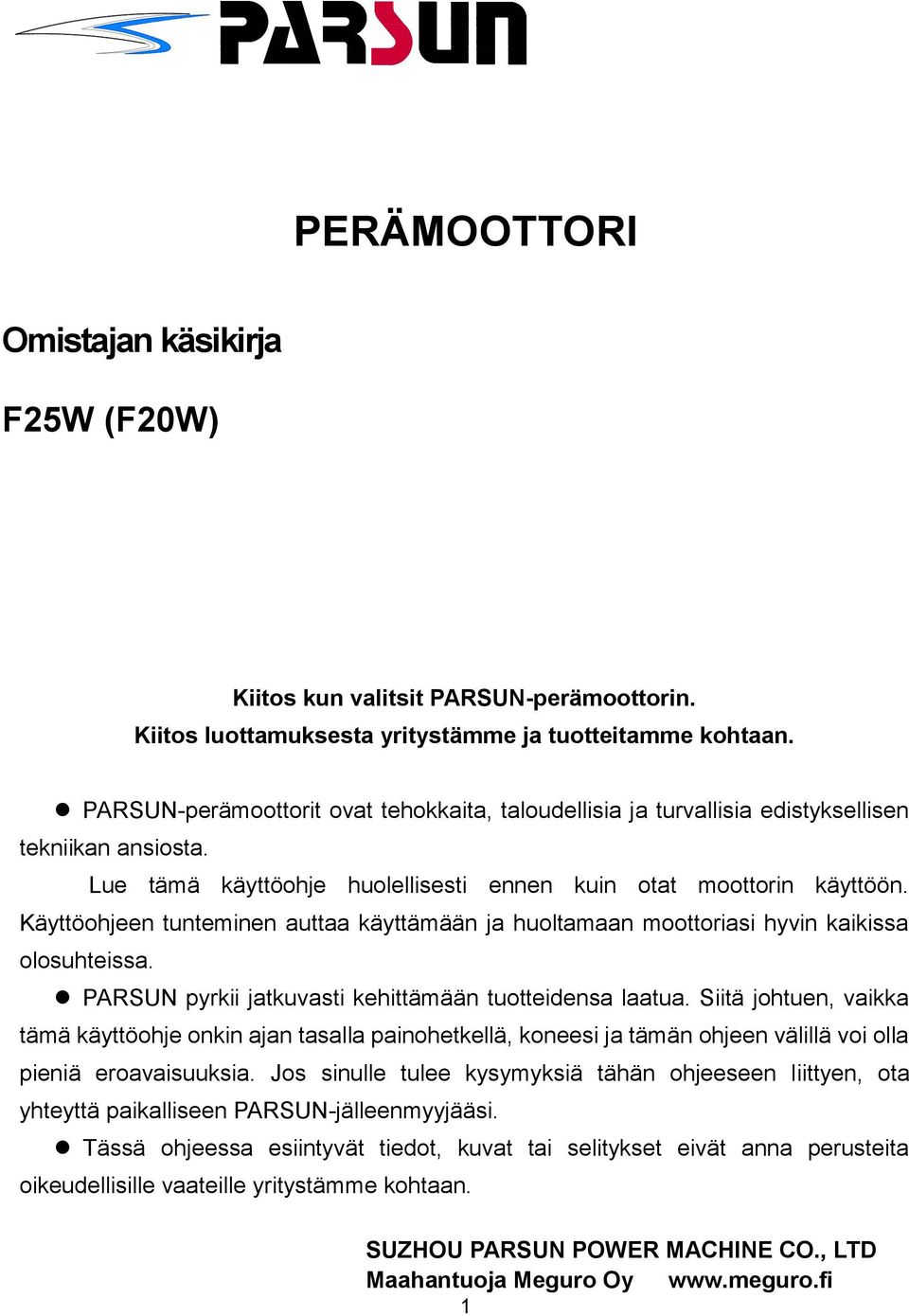 Käyttöohjeen tunteminen auttaa käyttämään ja huoltamaan moottoriasi hyvin kaikissa olosuhteissa. PARSUN pyrkii jatkuvasti kehittämään tuotteidensa laatua.