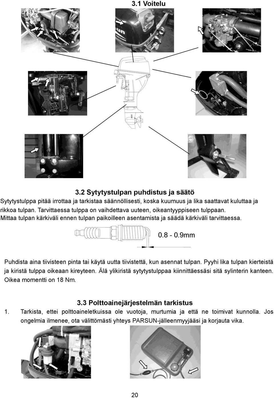 9mm Puhdista aina tiivisteen pinta tai käytä uutta tiivistettä, kun asennat tulpan. Pyyhi lika tulpan kierteistä ja kiristä tulppa oikeaan kireyteen.