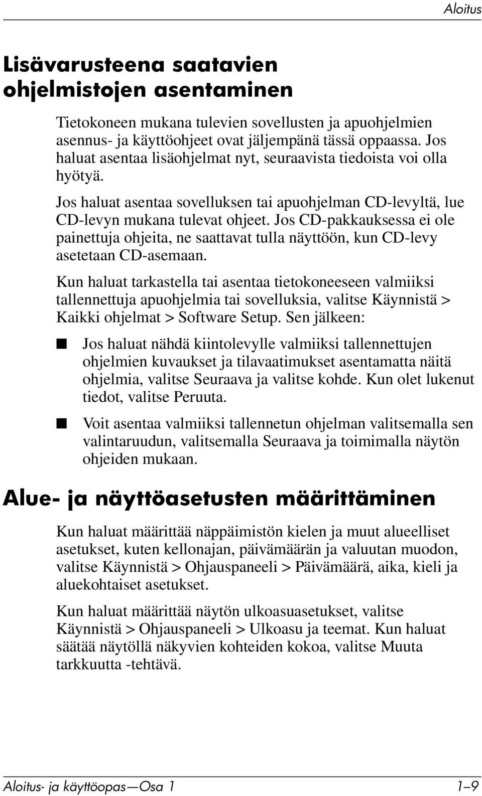 Jos CD-pakkauksessa ei ole painettuja ohjeita, ne saattavat tulla näyttöön, kun CD-levy asetetaan CD-asemaan.