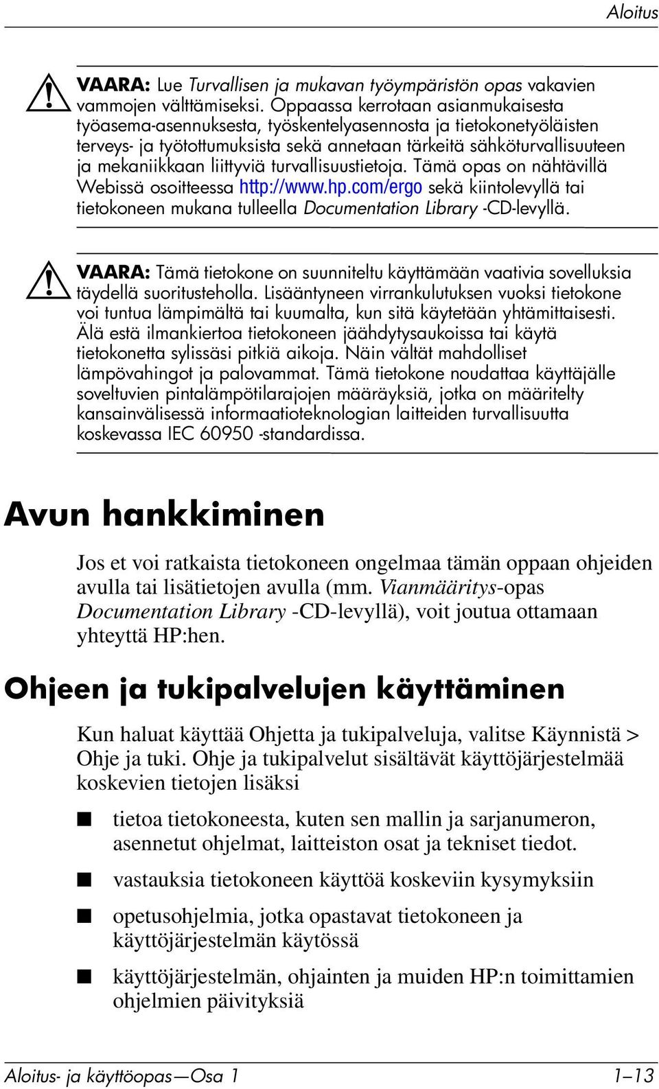 liittyviä turvallisuustietoja. Tämä opas on nähtävillä Webissä osoitteessa http://www.hp.com/ergo sekä kiintolevyllä tai tietokoneen mukana tulleella Documentation Library -CD-levyllä.