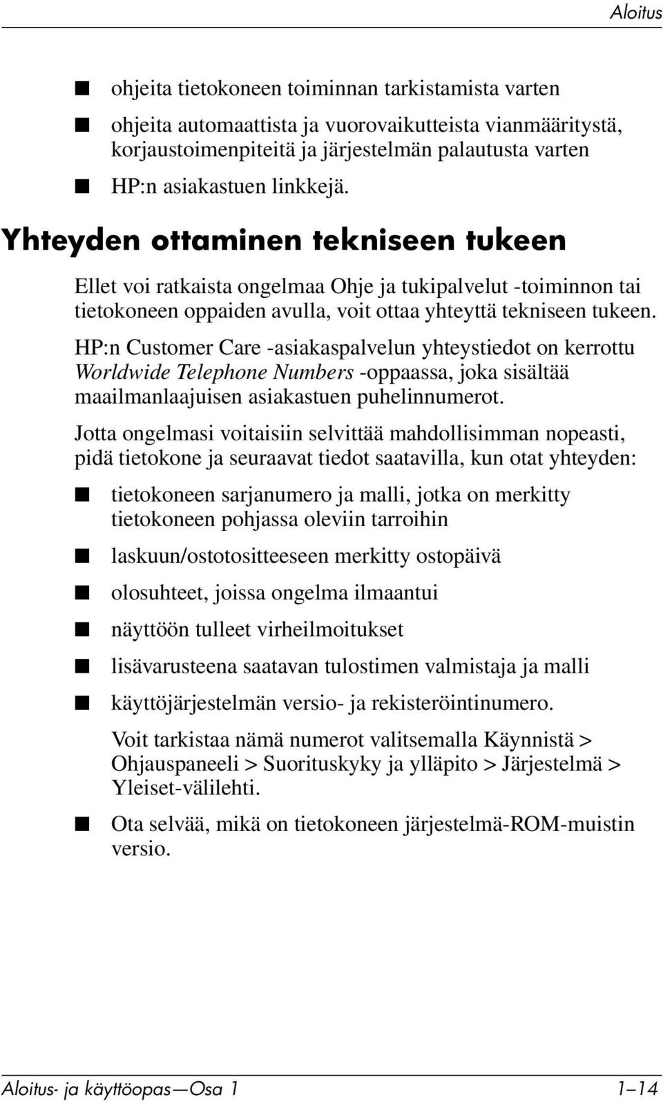 HP:n Customer Care -asiakaspalvelun yhteystiedot on kerrottu Worldwide Telephone Numbers -oppaassa, joka sisältää maailmanlaajuisen asiakastuen puhelinnumerot.