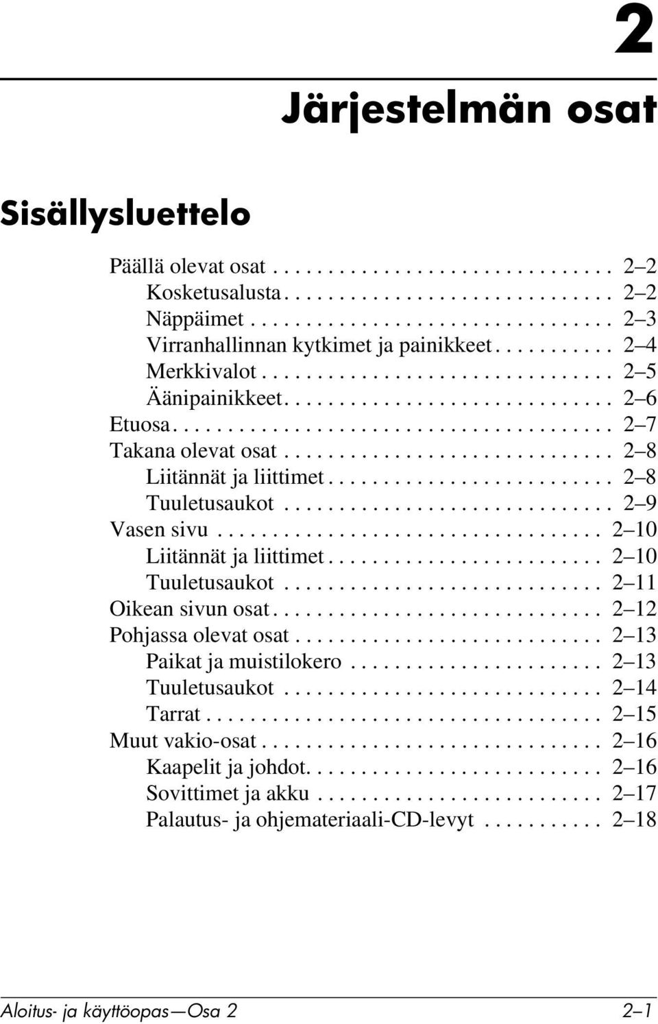 ............................. 2 8 Liitännät ja liittimet.......................... 2 8 Tuuletusaukot.............................. 2 9 Vasen sivu................................... 2 10 Liitännät ja liittimet.