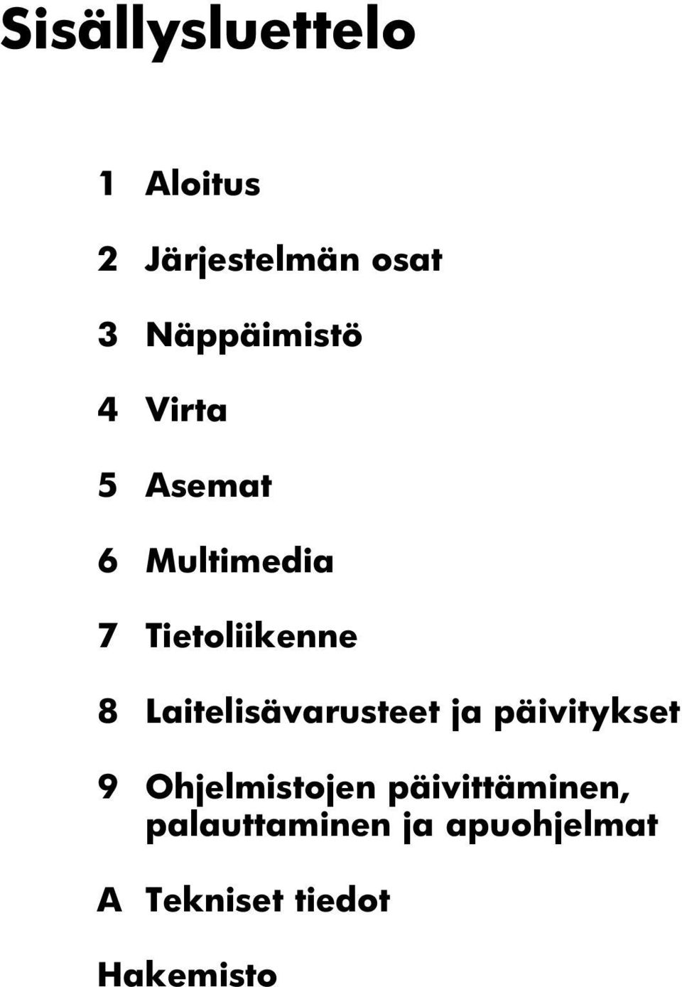 8 Laitelisävarusteet ja päivitykset 9 Ohjelmistojen