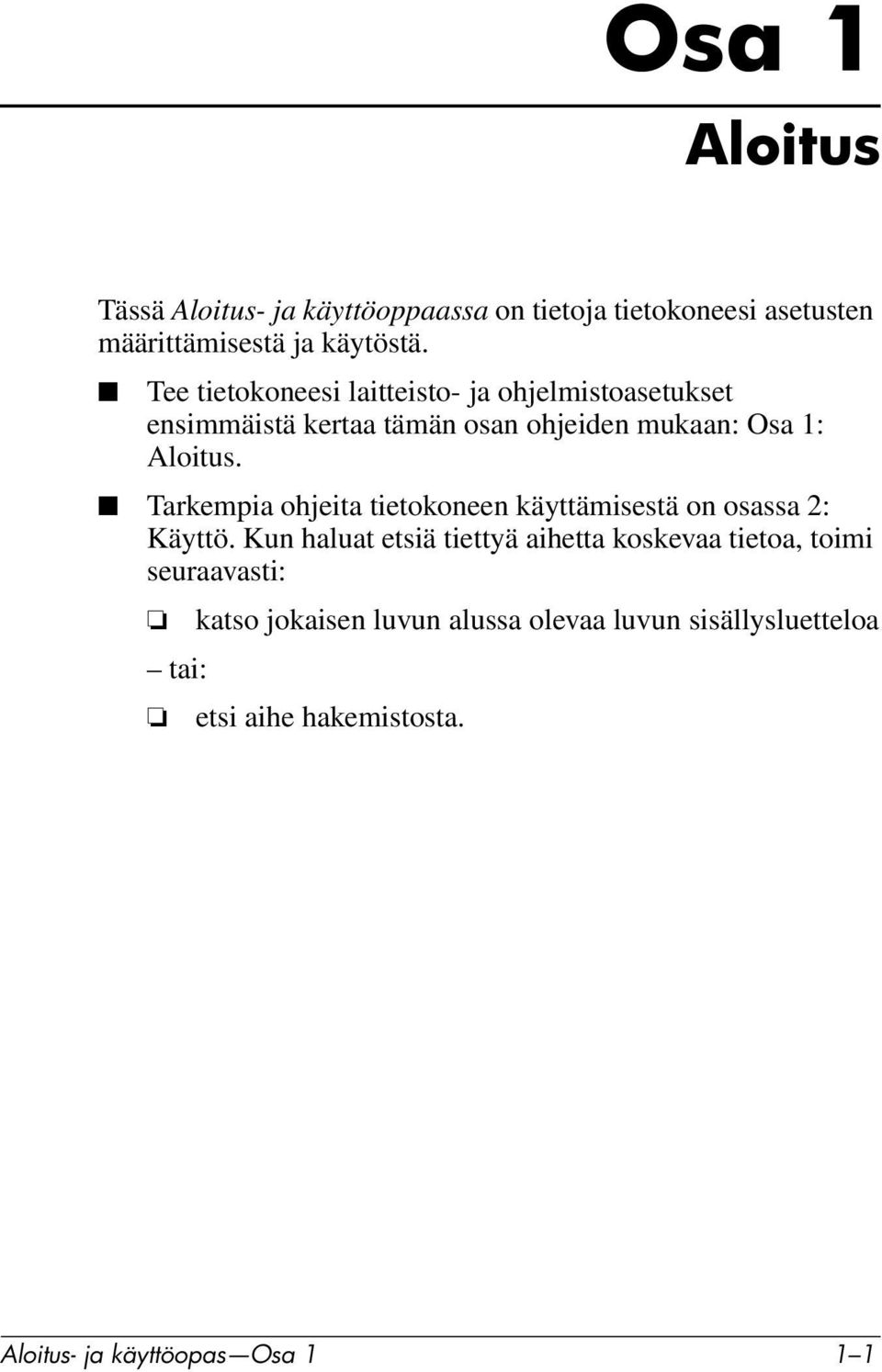 Tarkempia ohjeita tietokoneen käyttämisestä on osassa 2: Käyttö.