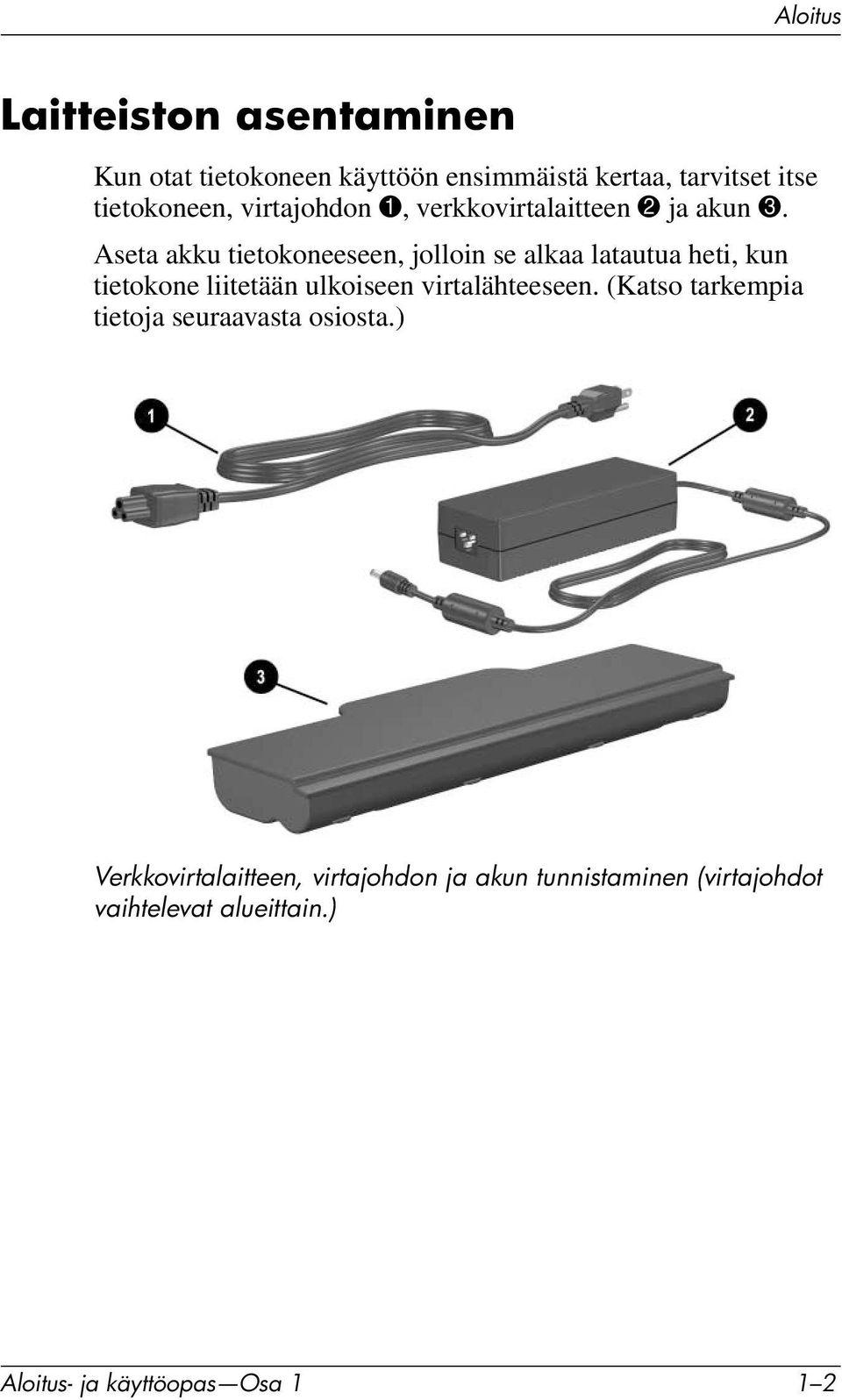 Aseta akku tietokoneeseen, jolloin se alkaa latautua heti, kun tietokone liitetään ulkoiseen virtalähteeseen.