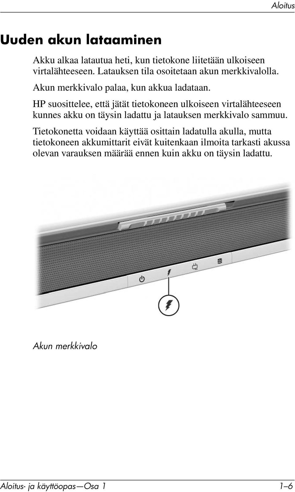 HP suosittelee, että jätät tietokoneen ulkoiseen virtalähteeseen kunnes akku on täysin ladattu ja latauksen merkkivalo sammuu.