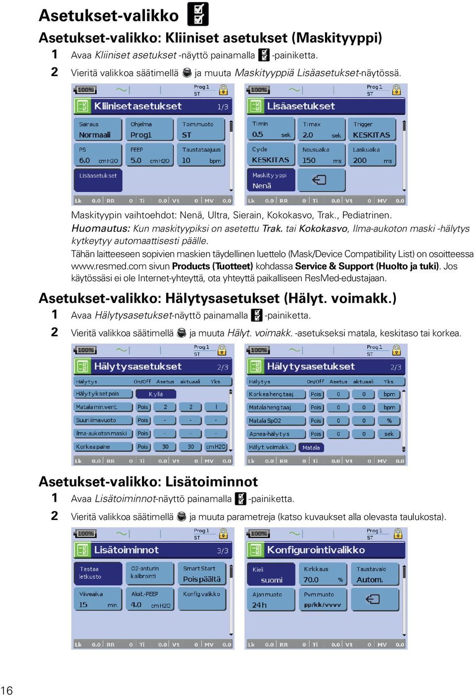 tai Kokokasvo, Ilma-aukoton maski -hälytys kytkeytyy automaattisesti päälle. Tähän laitteeseen sopivien maskien täydellinen luettelo (Mask/Device Compatibility List) on osoitteessa www.resmed.