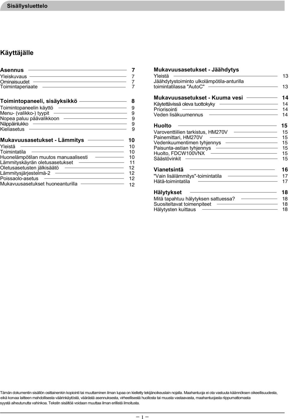 Lämmitysjärjestelmä-2 12 Poissaolo-asetus 12 Mukavuusasetukset huoneanturilla 12 Mukavuusasetukset - Jäähdytys Yleistä 13 Jäähdytystoiminto ulkolämpötila-anturilla toimintatilassa "AutoC" 13