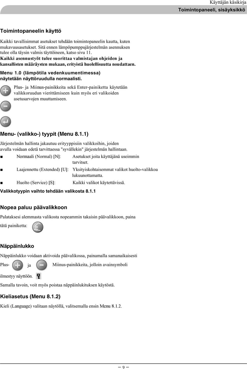 Kaikki asennustyöt tulee suorittaa valmistajan ohjeiden ja kansallisten määräysten mukaan, erityistä huolellisuutta noudattaen. Menu 1.