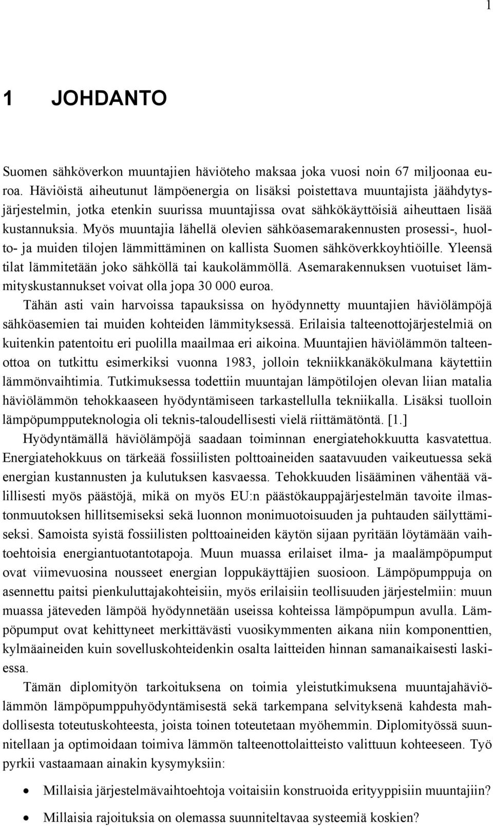 Myös muuntajia lähellä olevien sähköasemarakennusten prosessi-, huolto- ja muiden tilojen lämmittäminen on kallista Suomen sähköverkkoyhtiöille.