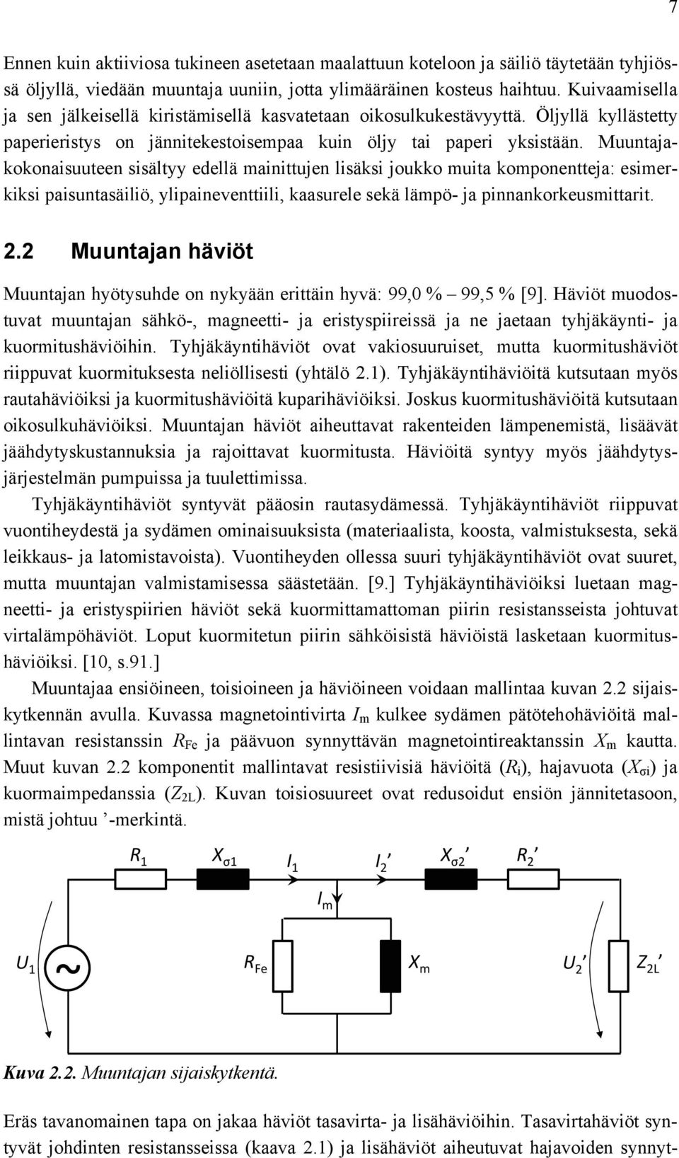 Muuntajakokonaisuuteen sisältyy edellä mainittujen lisäksi joukko muita komponentteja: esimerkiksi paisuntasäiliö, ylipaineventtiili, kaasurele sekä lämpö- ja pinnankorkeusmittarit. 2.