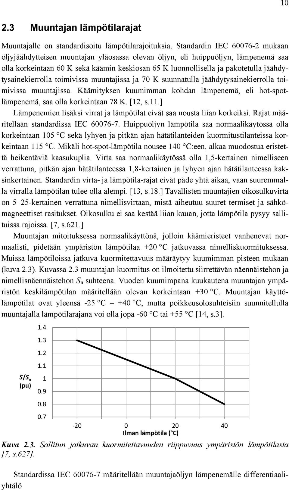 jäähdytysainekierrolla toimivissa muuntajissa ja 70 K suunnatulla jäähdytysainekierrolla toimivissa muuntajissa.