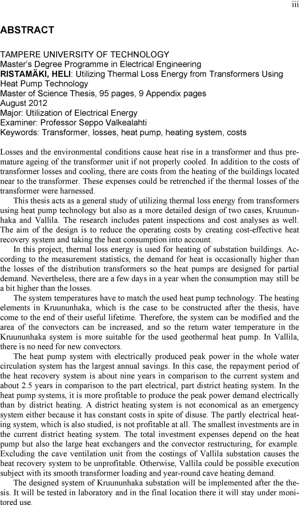 Losses and the environmental conditions cause heat rise in a transformer and thus premature ageing of the transformer unit if not properly cooled.