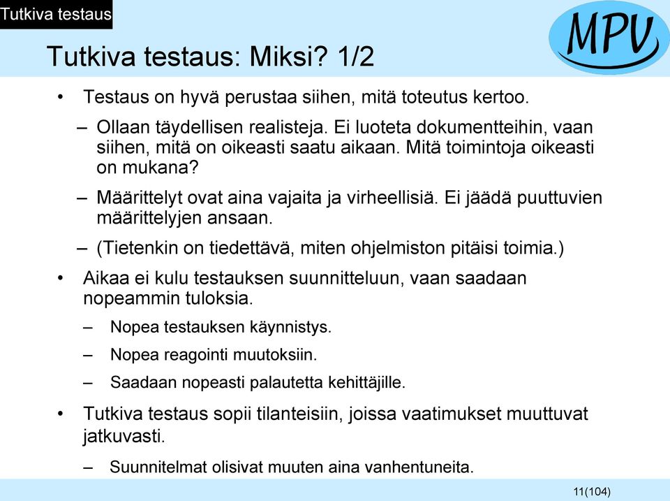 Ei jäädä puuttuvien määrittelyjen ansaan. (Tietenkin on tiedettävä, miten ohjelmiston pitäisi toimia.