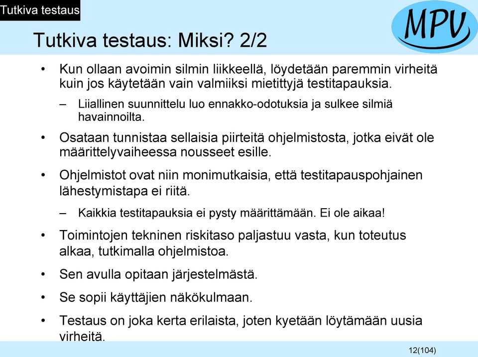 Ohjelmistot ovat niin monimutkaisia, että testitapauspohjainen lähestymistapa ei riitä. Kaikkia testitapauksia ei pysty määrittämään. Ei ole aikaa!