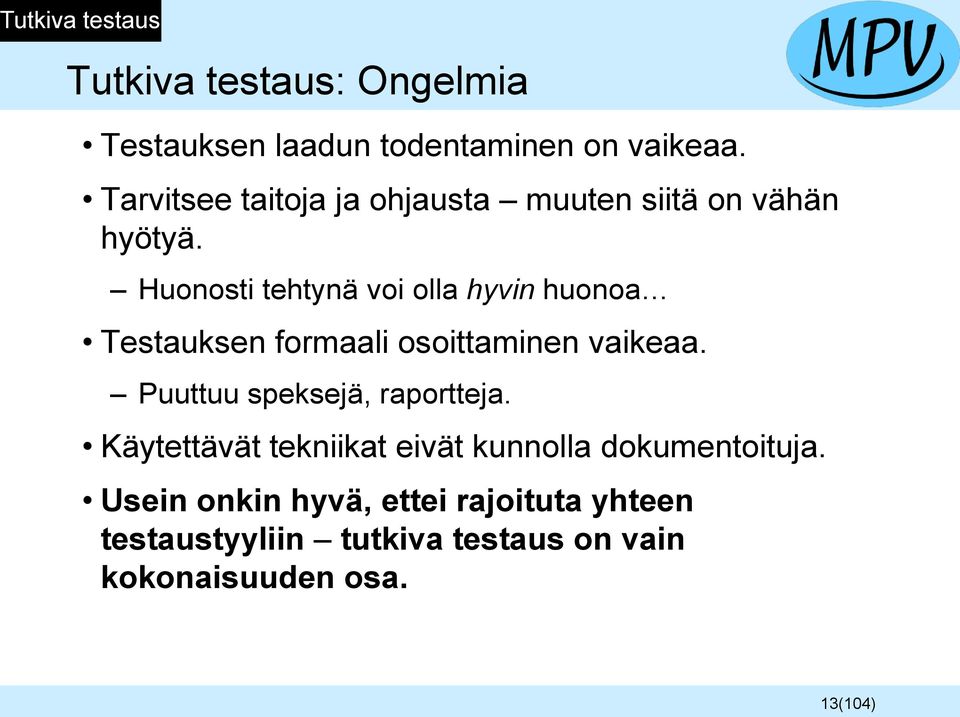 Huonosti tehtynä voi olla hyvin huonoa Testauksen formaali osoittaminen vaikeaa.