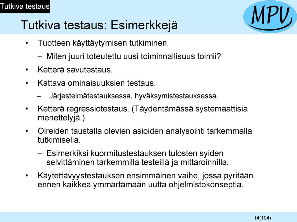 (Täydentämässä systemaattisia menettelyjä.) Oireiden taustalla olevien asioiden analysointi tarkemmalla tutkimisella.