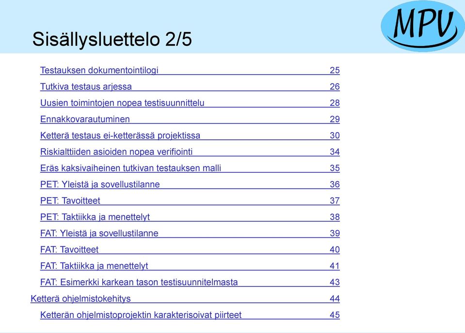 Yleistä ja sovellustilanne 36 PET: Tavoitteet 37 PET: Taktiikka ja menettelyt 38 FAT: Yleistä ja sovellustilanne 39 FAT: Tavoitteet 40 FAT: