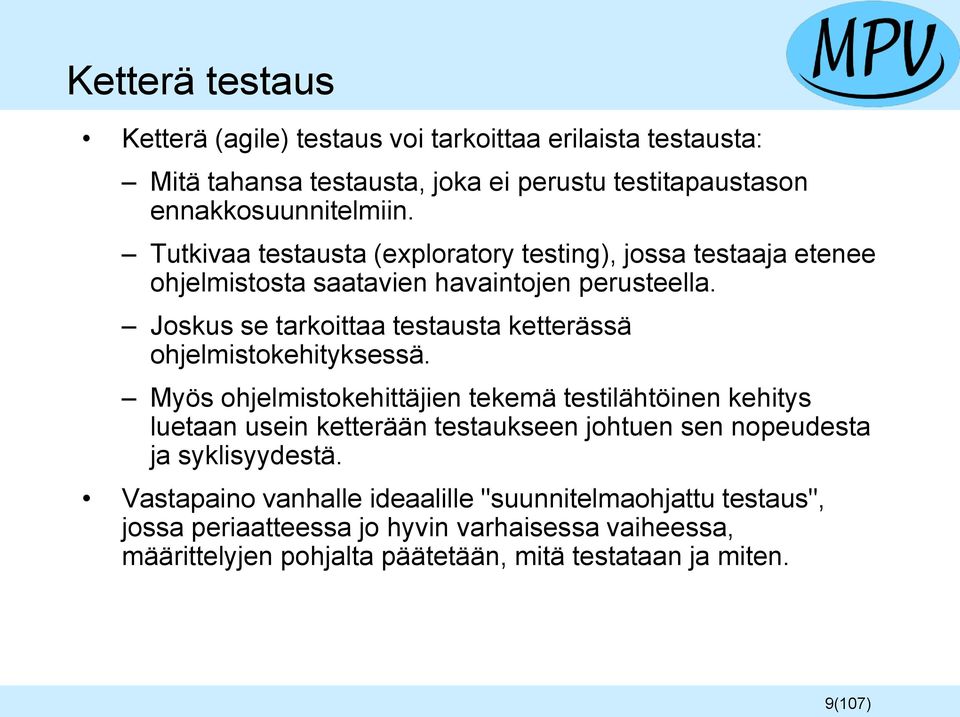 Joskus se tarkoittaa testausta ketterässä ohjelmistokehityksessä.