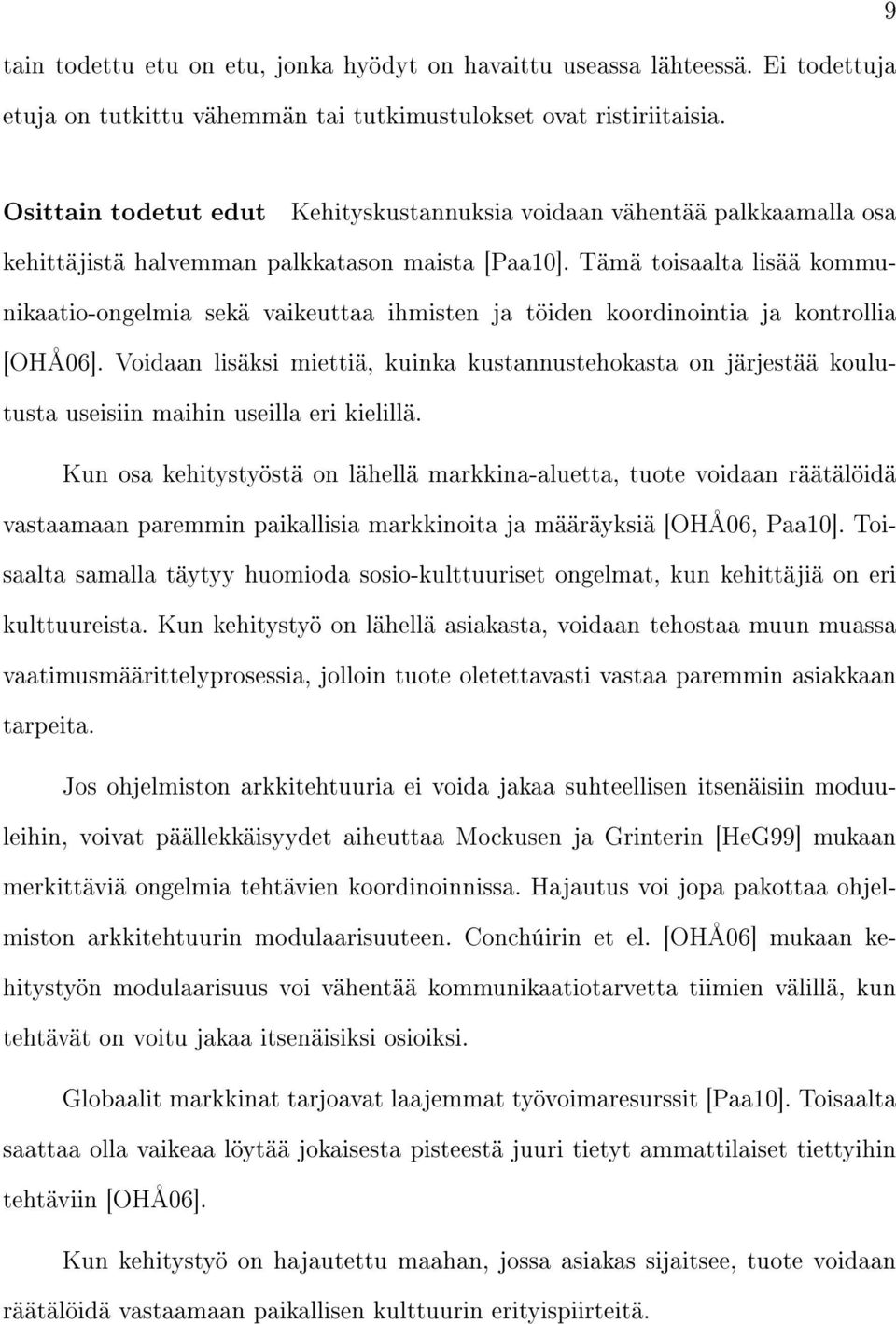 Tämä toisaalta lisää kommunikaatio-ongelmia sekä vaikeuttaa ihmisten ja töiden koordinointia ja kontrollia [OHÅ06].