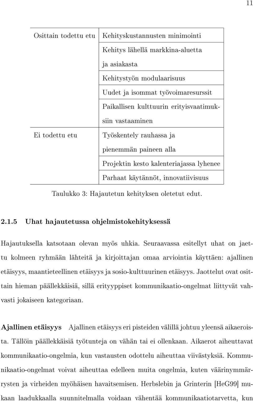 edut. 2.1.5 Uhat hajautetussa ohjelmistokehityksessä Hajautuksella katsotaan olevan myös uhkia.