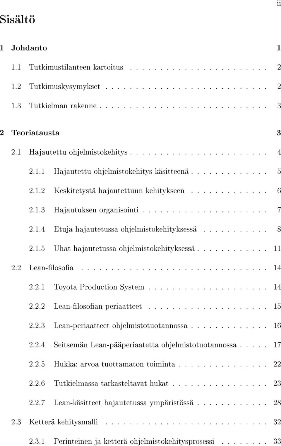 .................... 7 2.1.4 Etuja hajautetussa ohjelmistokehityksessä........... 8 2.1.5 Uhat hajautetussa ohjelmistokehityksessä............ 11 2.2 Lean-losoa............................... 14 2.2.1 Toyota Production System.