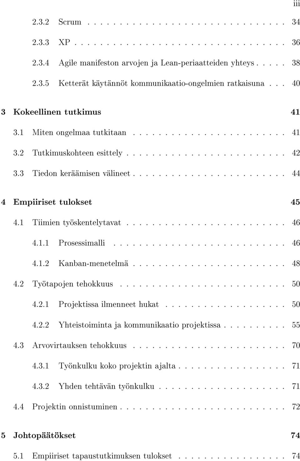 ....................... 44 4 Empiiriset tulokset 45 4.1 Tiimien työskentelytavat......................... 46 4.1.1 Prosessimalli........................... 46 4.1.2 Kanban-menetelmä........................ 48 4.