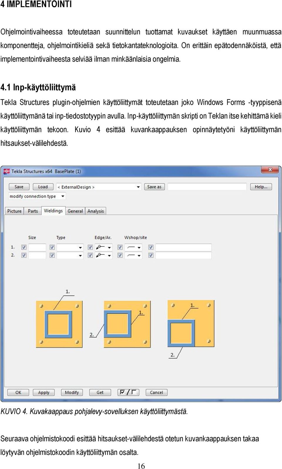 1 Inp-käyttöliittymä Tekla Structures plugin-ohjelmien käyttöliittymät toteutetaan joko Windows Forms -tyyppisenä käyttöliittymänä tai inp-tiedostotyypin avulla.