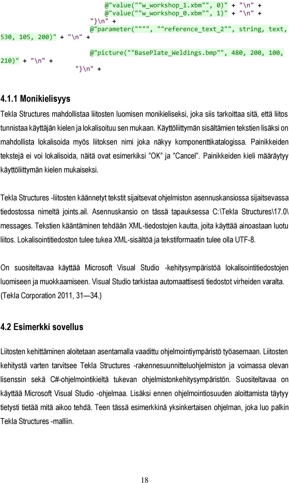 Käyttöliittymän sisältämien tekstien lisäksi on mahdollista lokalisoida myös liitoksen nimi joka näkyy komponenttikatalogissa.