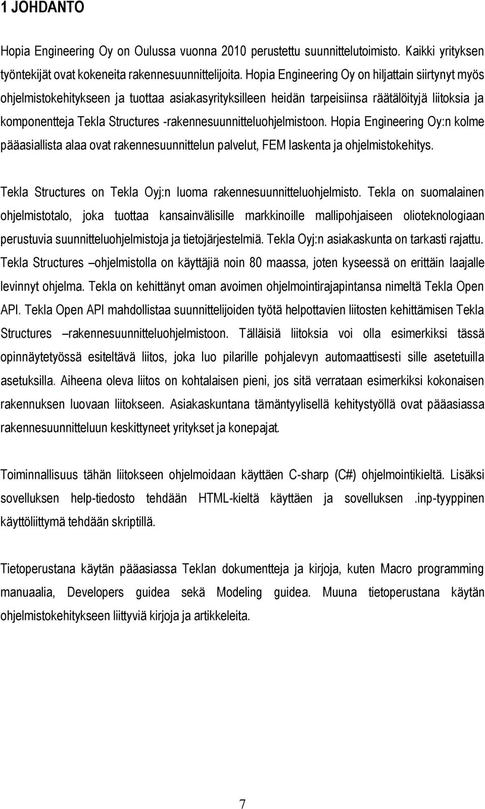 -rakennesuunnitteluohjelmistoon. Hopia Engineering Oy:n kolme pääasiallista alaa ovat rakennesuunnittelun palvelut, FEM laskenta ja ohjelmistokehitys.