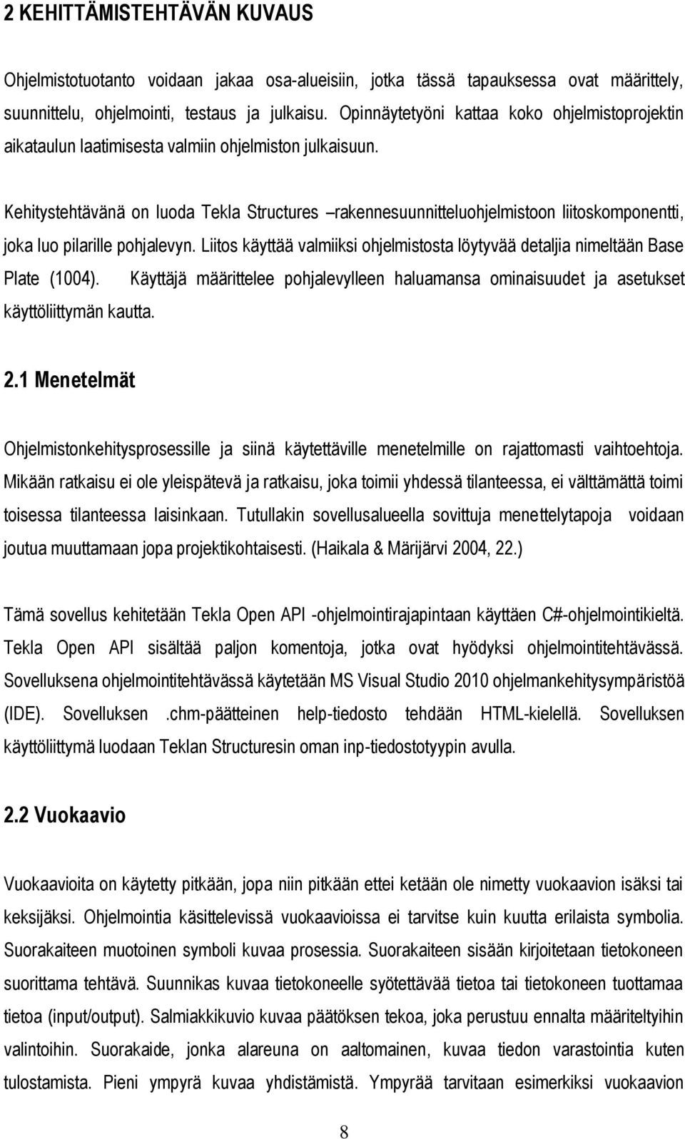 Kehitystehtävänä on luoda Tekla Structures rakennesuunnitteluohjelmistoon liitoskomponentti, joka luo pilarille pohjalevyn.