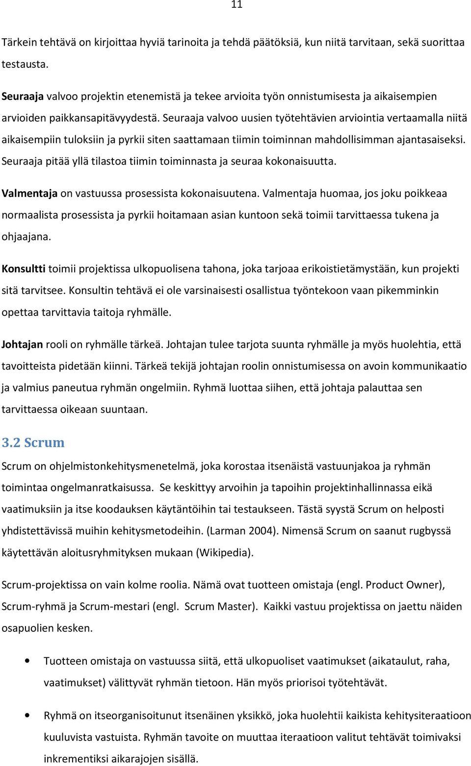 Seuraaja valvoo uusien työtehtävien arviointia vertaamalla niitä aikaisempiin tuloksiin ja pyrkii siten saattamaan tiimin toiminnan mahdollisimman ajantasaiseksi.