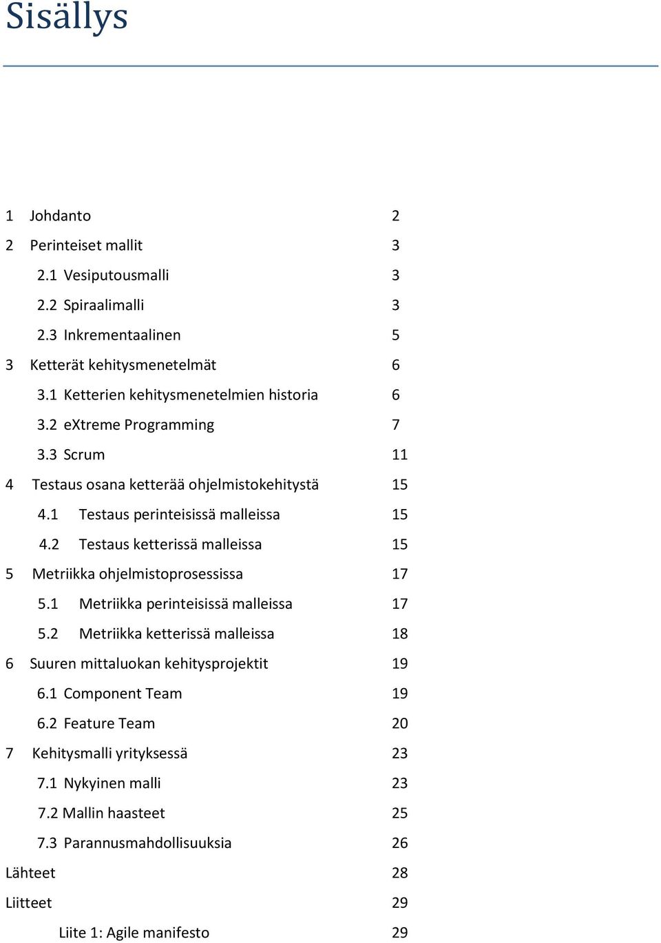 2 Testaus ketterissä malleissa 15 5 Metriikka ohjelmistoprosessissa 17 5.1 Metriikka perinteisissä malleissa 17 5.