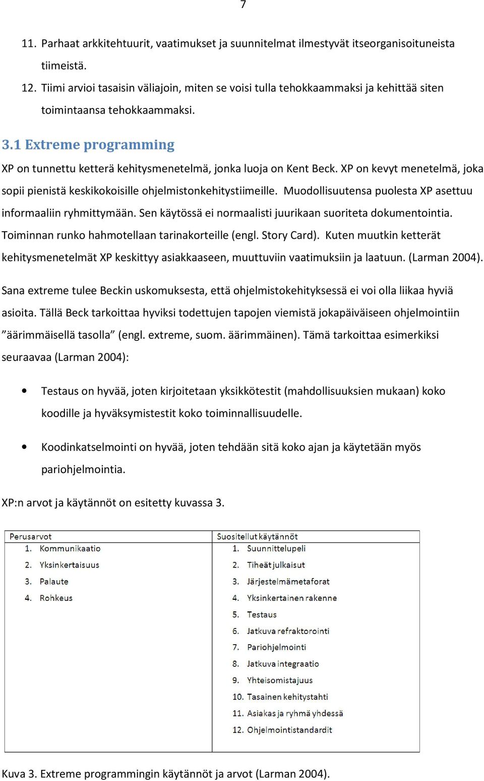 1 Extreme programming XP on tunnettu ketterä kehitysmenetelmä, jonka luoja on Kent Beck. XP on kevyt menetelmä, joka sopii pienistä keskikokoisille ohjelmistonkehitystiimeille.