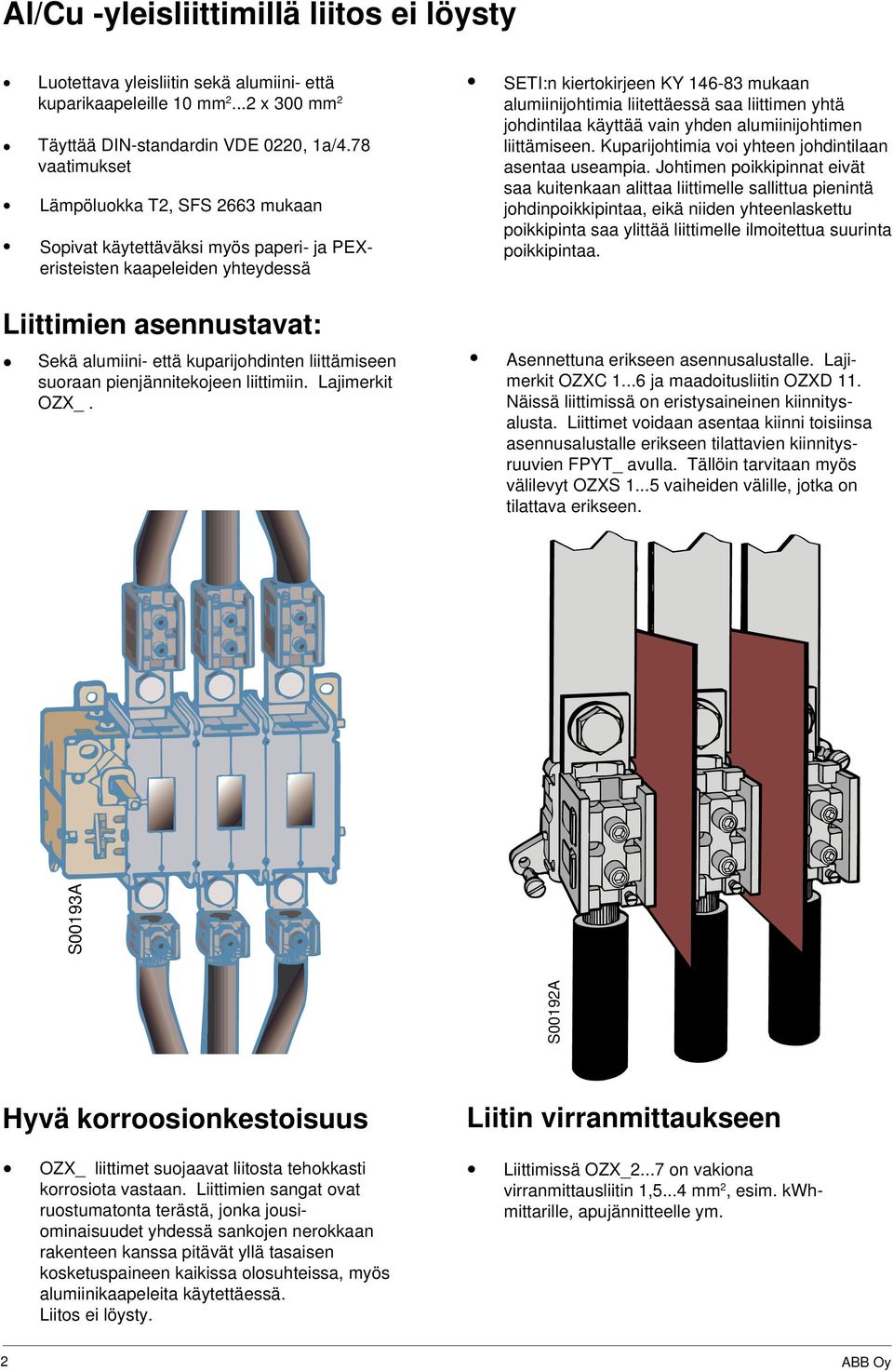 suoraan pienjännitekojeen liittimiin. Lajimerkit OZX_.