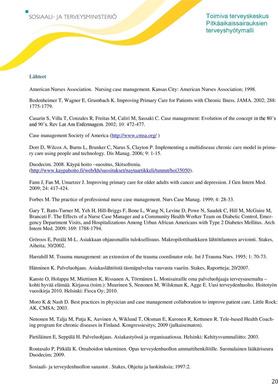 Case management: Evolution of the concept in the 80 s and 90 s. Rev Lat Am Enfermagem. 2002; 10: 472-477. Case management Society of America (http://www.cmsa.