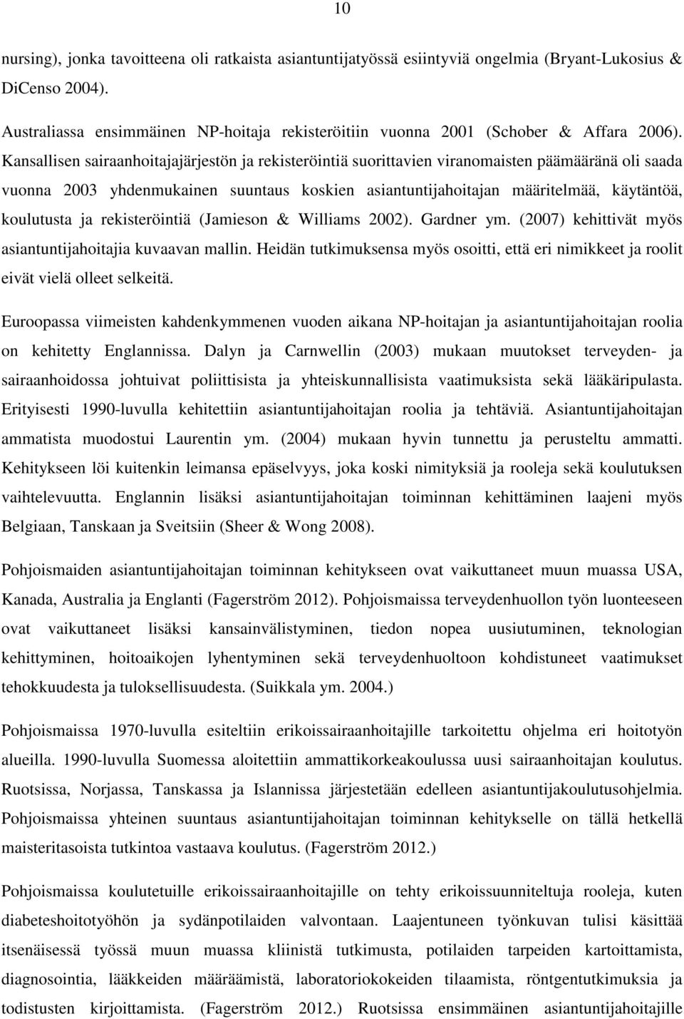 Kansallisen sairaanhoitajajärjestön ja rekisteröintiä suorittavien viranomaisten päämääränä oli saada vuonna 2003 yhdenmukainen suuntaus koskien asiantuntijahoitajan määritelmää, käytäntöä,