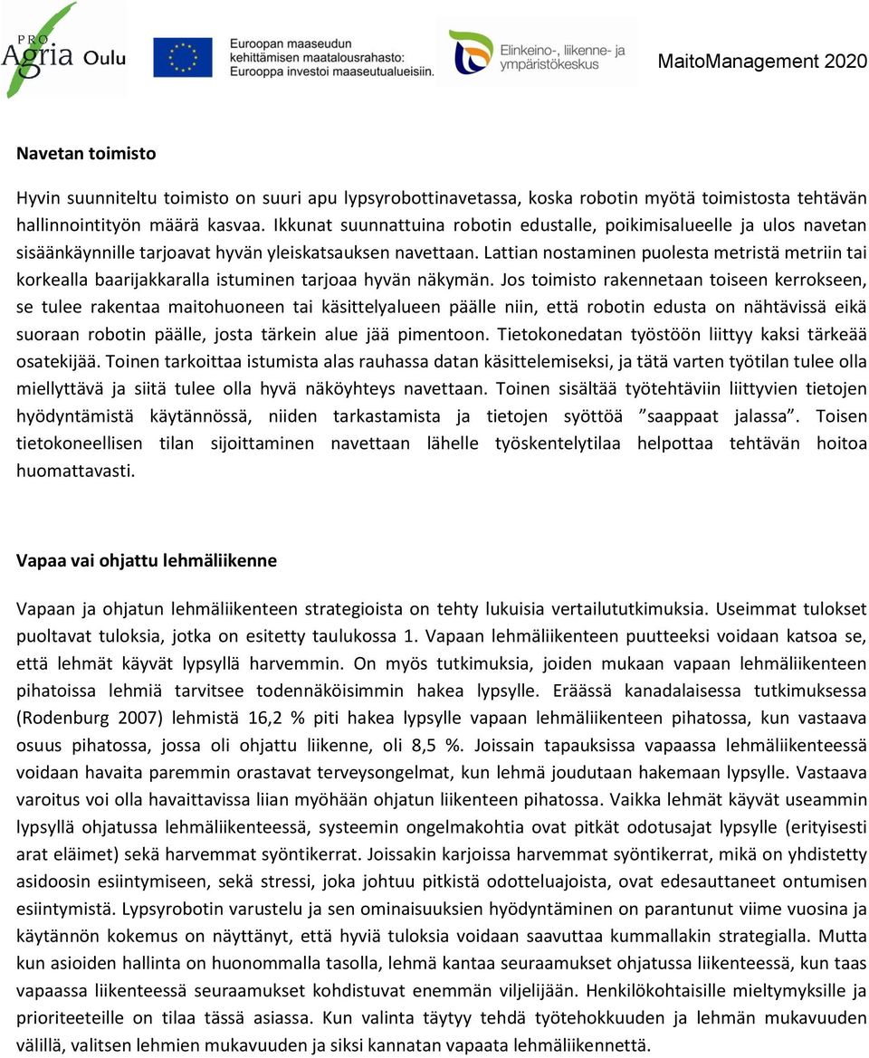 Lattian nostaminen puolesta metristä metriin tai korkealla baarijakkaralla istuminen tarjoaa hyvän näkymän.