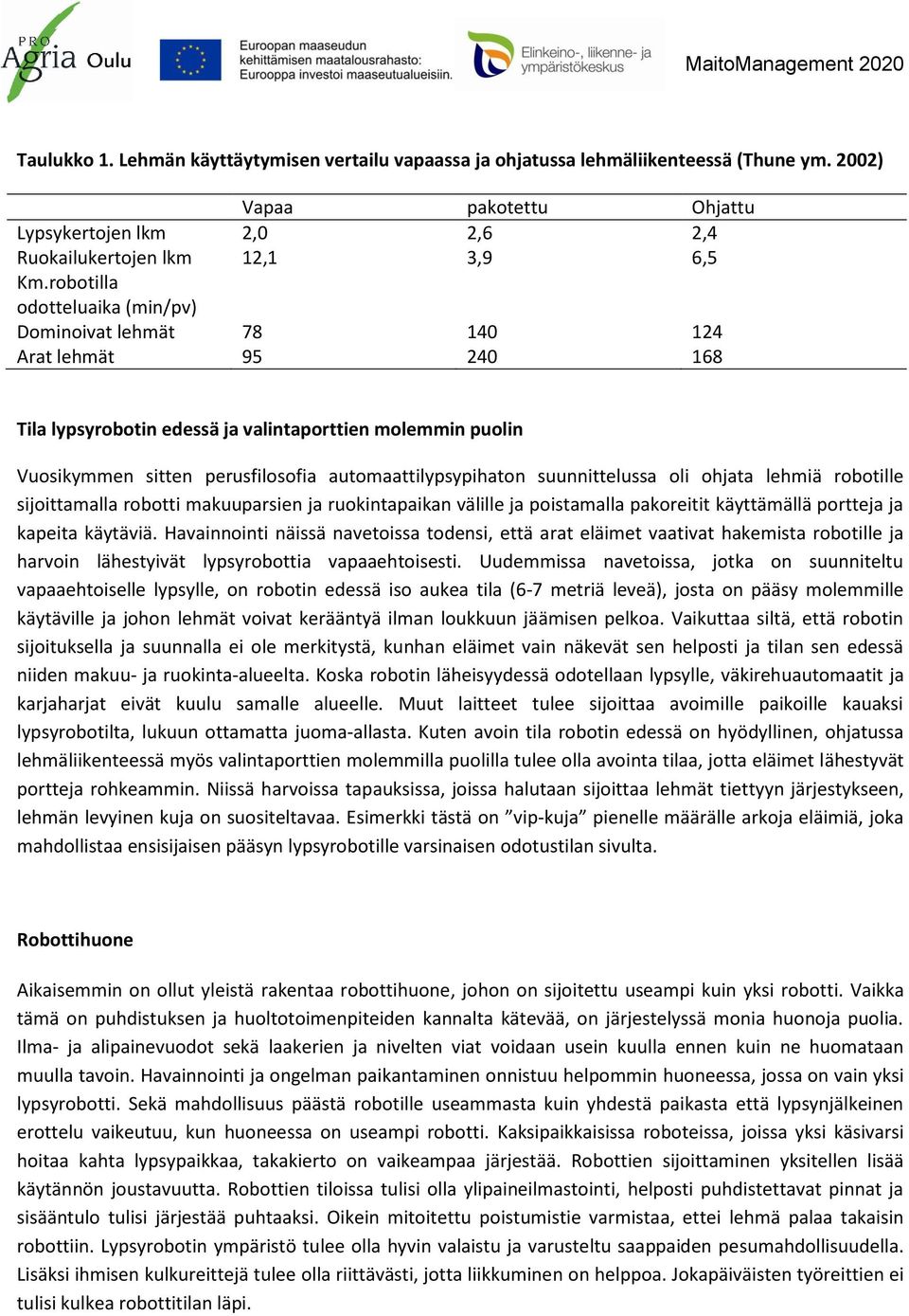 automaattilypsypihaton suunnittelussa oli ohjata lehmiä robotille sijoittamalla robotti makuuparsien ja ruokintapaikan välille ja poistamalla pakoreitit käyttämällä portteja ja kapeita käytäviä.