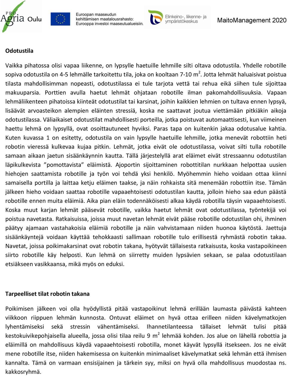 Jotta lehmät haluaisivat poistua tilasta mahdollisimman nopeasti, odotustilassa ei tule tarjota vettä tai rehua eikä siihen tule sijoittaa makuuparsia.